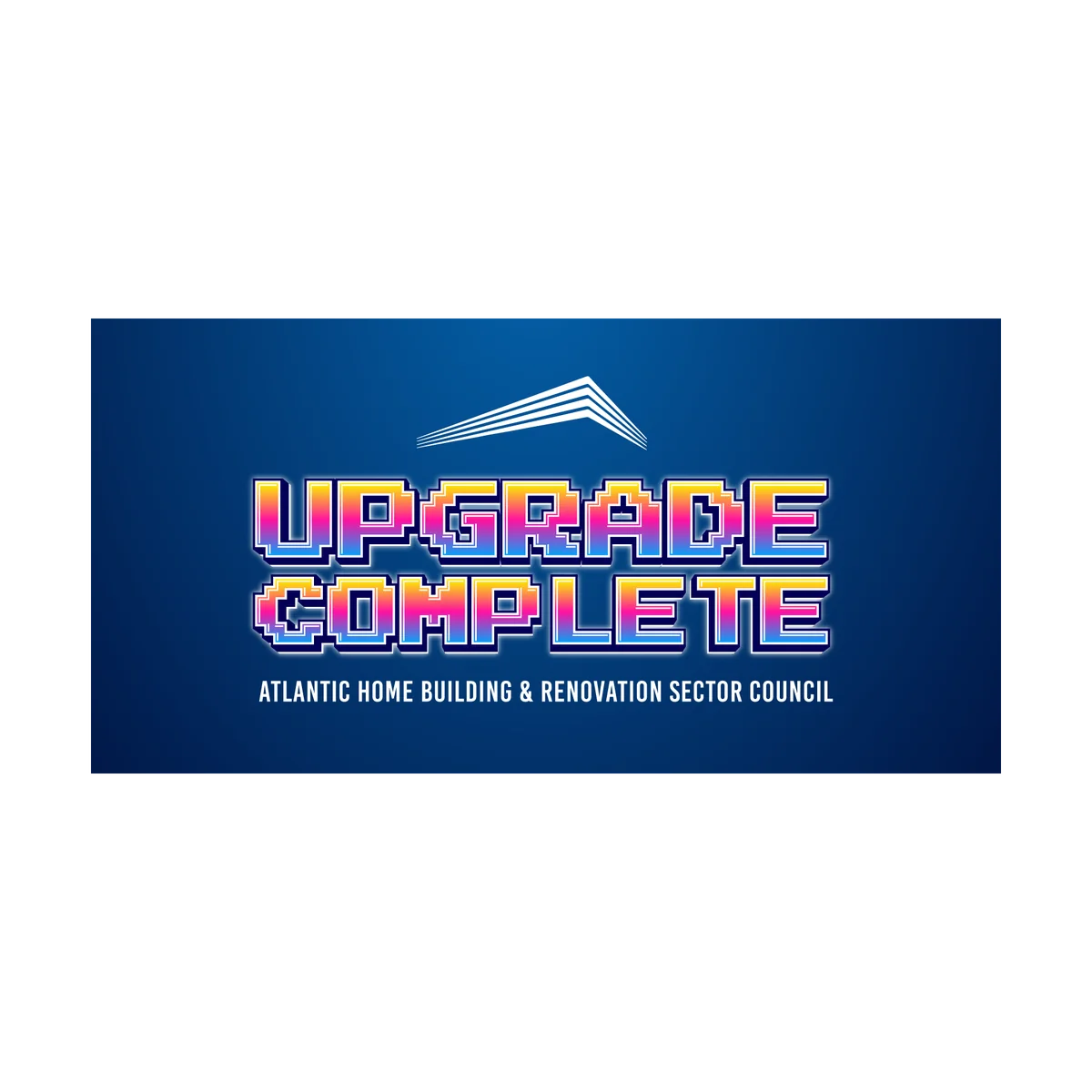 Upgrade Complete rectangle sticker — Atlantic Home Building & Renovation Sector Council